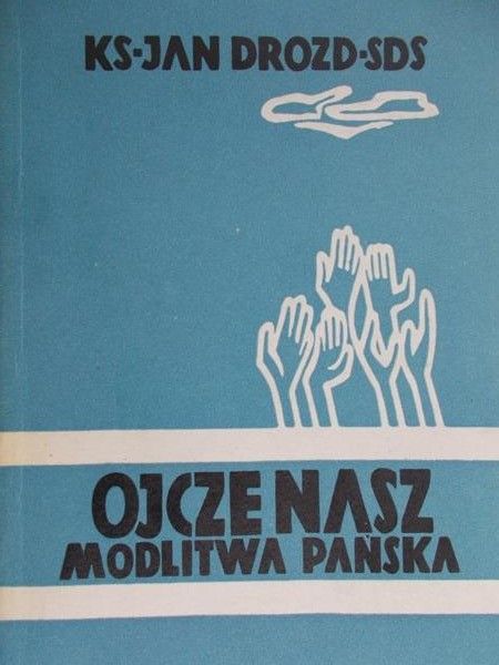 Drozd Jan - Ojcze nasz. Modlitwa pańska