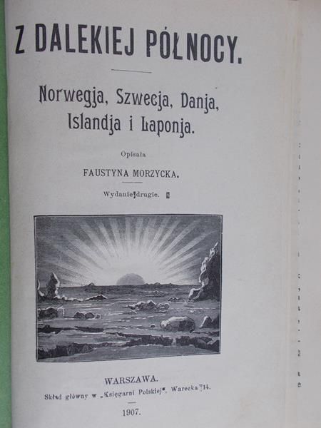 Morzycka Faustyna - Z dalekiej północy: Norwegja, Szwecja, Danja, Islandja i Laponja