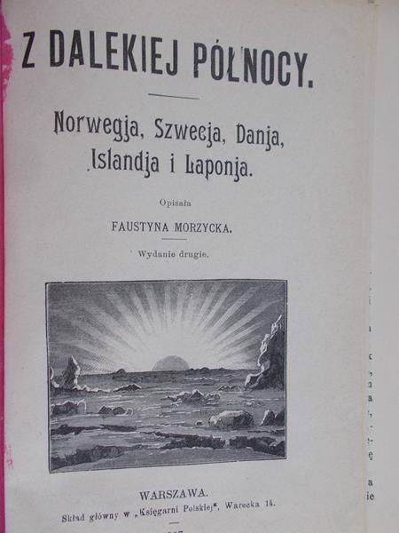 Morzycka Faustyna - Z dalekiej północy: Norwegja, Szwecja, Danja, Islandja i Laponja