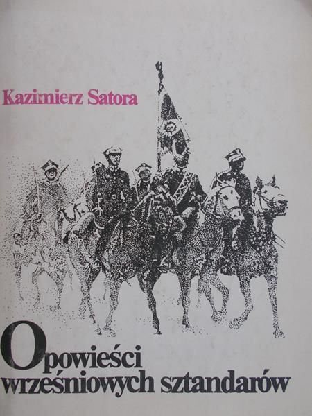 Satora Kazimierz - Opowieści wrześniowych sztandarów