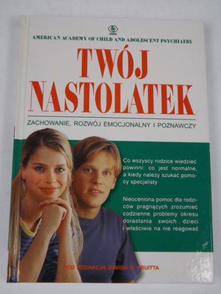 Pruitt David B (red.) - Twój nastolatek: Zachowanie, rozwój emocjonalny i poznawczy