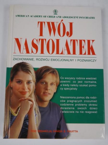 Pruitt David B (red.) - Twój nastolatek: Zachowanie, rozwój emocjonalny i poznawczy