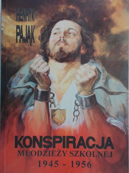 Pająk Henryk - Konspiracja młodzieży szkolnej 1945-1956