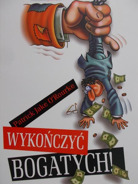 O'Rourke Patrick Jake - Wykończyć bogatych
