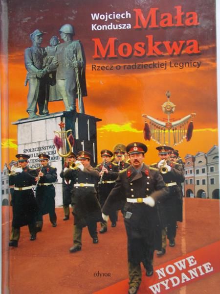 Kondusza Wojciech - Mała Moskwa. Rzecz o radzieckiej Legnicy