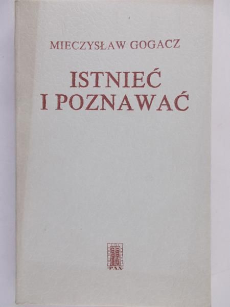 Gogacz Mieczysław - Istnieć i poznawać