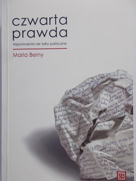 Berny Maria - Czwarta prawda. Wspomnienia nie tylko polityczne