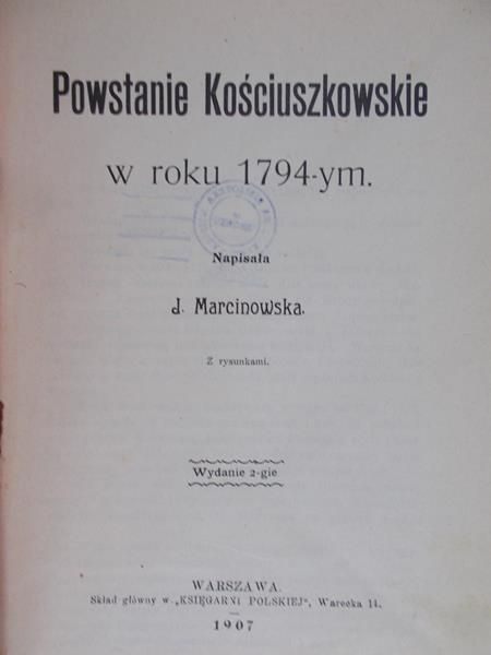 Marcinowska J. - Powstanie Kościuszkowskie w roku 1794 – ym, 1907 r.