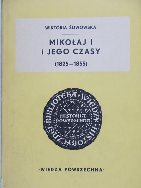 Śliwowska Wiktoria - Mikołaj I i jego czasy