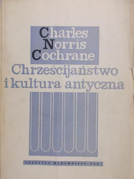 Cochrane Charles Norris - Chrześcijaństwo i kultura antyczna