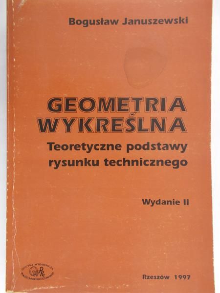Januszewski Bogusława  - Geometria wykreślna , teoretyczne podstawy rysunku technicznego