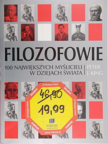 King Peter J. - Filozofowie. 100 największych myślicieli w dziejach świata