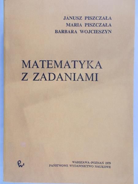 Piszczała Janusz - Matematyka z zadaniami