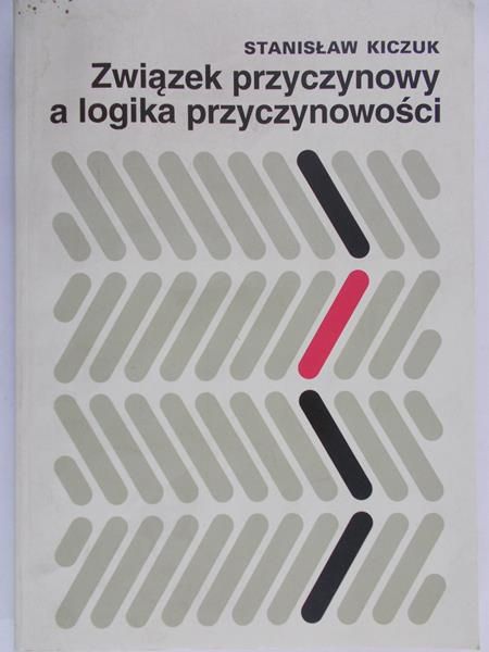 Kiczuk Stanisław - Związek przyczynowy,a logika przyczynowości