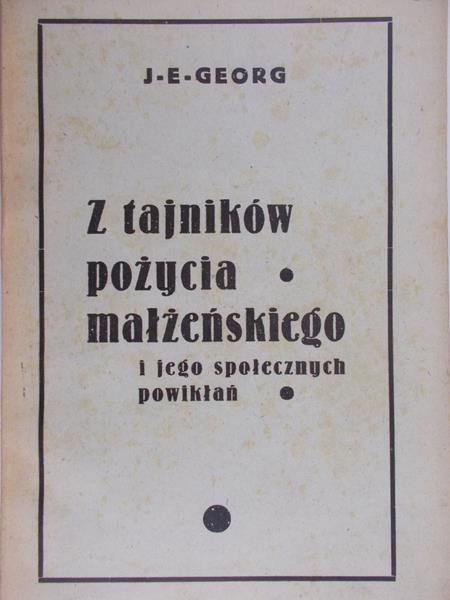 Georg J. E. - Z tajników pożycia małżeńskiego i jego społecznych powikłań, 1934 r.
