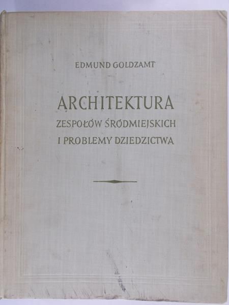Goldzamt Edmund - Architektury -   zespół śródmiejskich i problemy dziedzictwa