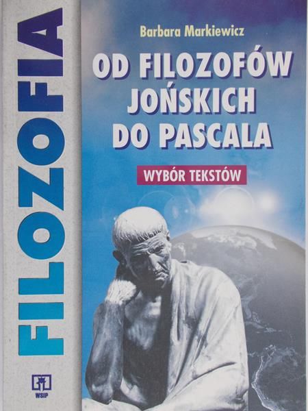Markiewicz Barbara - Od filozofów jońskich do Pascala