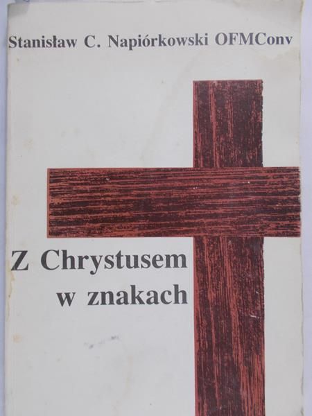 Napiórkowski Stanisław C. - Z Chrystusem w znakach