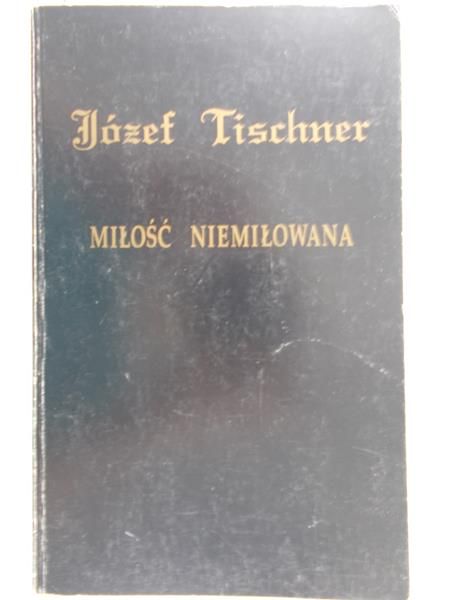 Tischner Józef - Miłość niemiłowana