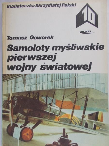 Goworek Tomasz  - Samoloty myśliwskie pierwszej wojny światowej