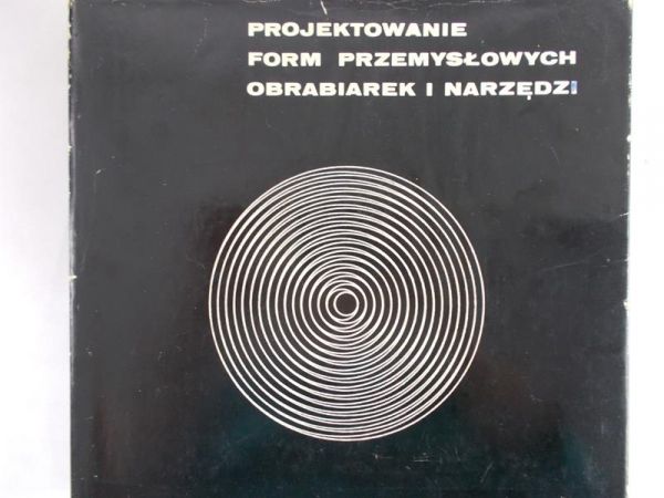 Sikorska Teresa (red.) - Projektowanie form przemyslowych obrabiarek i narzędzi