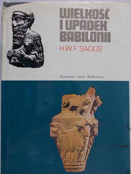 Saggs H. W. F. - Wielkość i upadek Babilonii