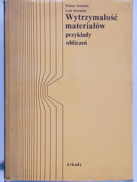 Orłowski Wiktor - Wytrzymałość materiałów. Przykłady obliczeń