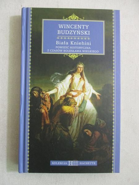 Budzyński Wincenty -  Biała Kniehini. Powieść historyczna z czasów Bolesława Wielkiego
