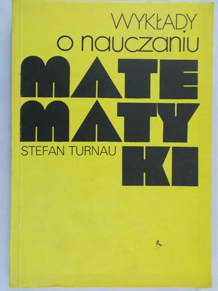 Turnau Stefan - Wykłady o nauczaniu matematyki