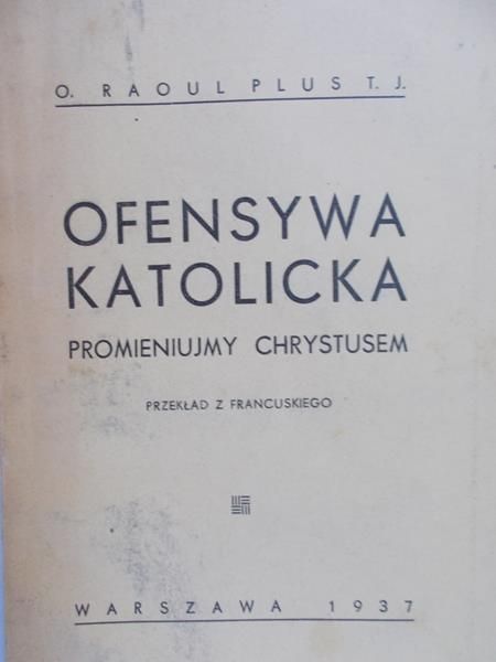 Plus Raoul - Ofensywa katolicka. Promieniujmy Chrystusem, 1937 r.