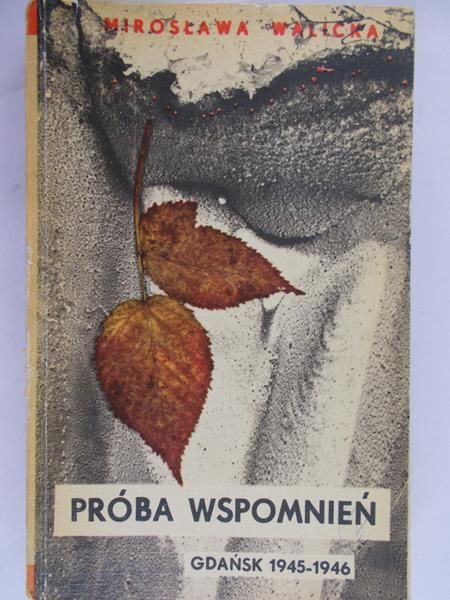 Walicka Mirosława - Próba Wspomnień. Gdańsk 1945-1946
