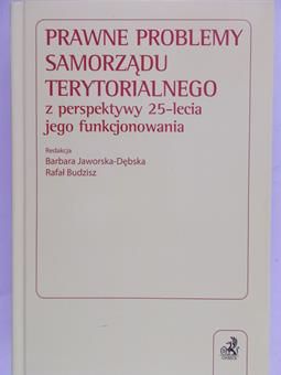 Jaworska-Dębska Barbara (red.) - Prawne problemy samorządu terytorialnego z perspektywy 25-lecia jego funkcjonowania