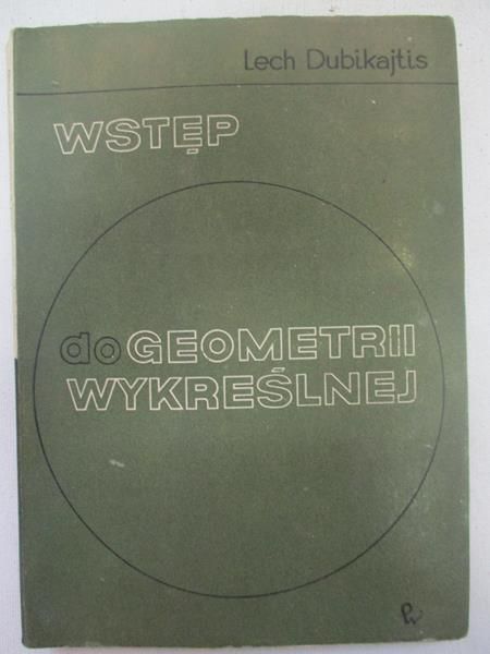 Dubikajtis Lech - Wstęp do geometrii wykreślnej