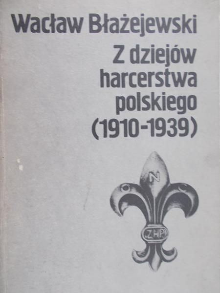 Błażejewski Wacław - Z dziejów harcerstwa polskiego (1910 - 1939)