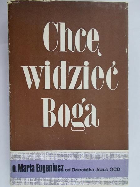 O. Maria Eugeniusz od Dzieciątka Jezus - Chcę widzieć Boga