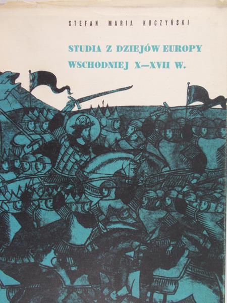 Kuczyński Stefan Maria - Studia z dziejów Europy Wschodniej X-CVII w.