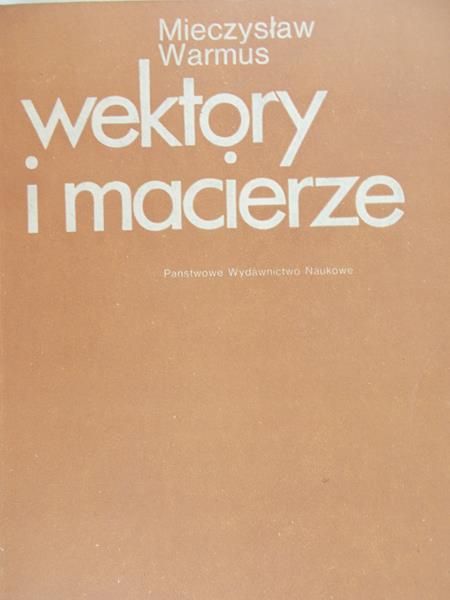 Warmus Mieczysław - Wektory i macierze