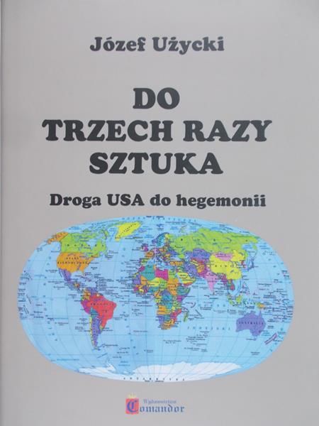 Użycki Józef - Do trzech razy sztuka . Droga USA do hegemonii