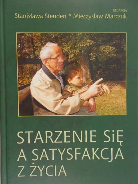 Steuden Stanisława (red.) - Starzenie się a satysfakcja z życia