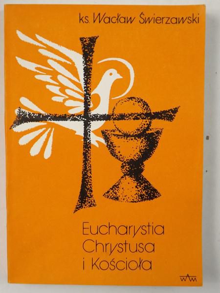 Świerzawski Wacław - Eucharystia Chrystusa i Kościoła