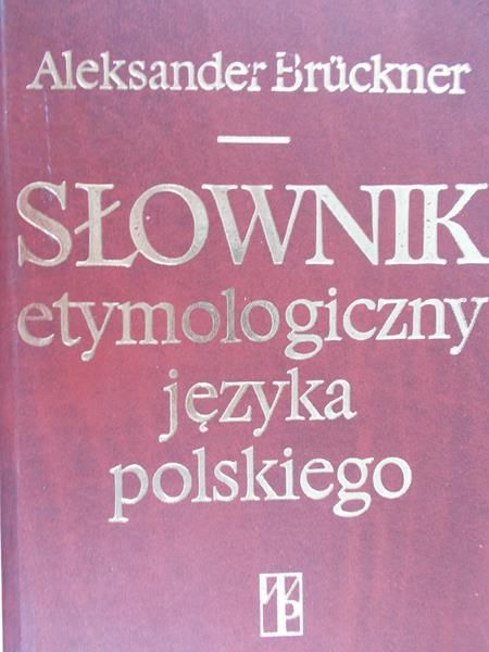 Bruckner Aleksander - Słownik etymologiczny języka polskiego