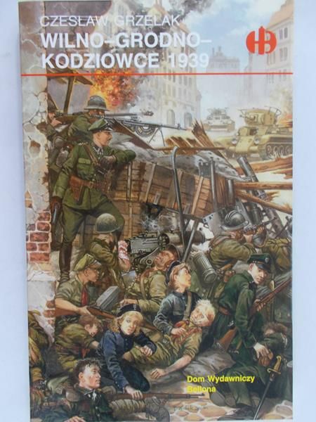 Grzelak Czesław - Wilno-Grodno-Kodziowce 1939, Historyczne Bitwy