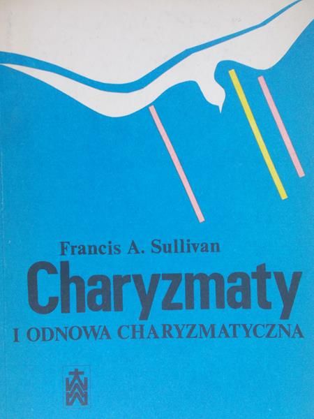 Sullivan Francis A. - Charyzmaty i odnowa charyzmatyczna