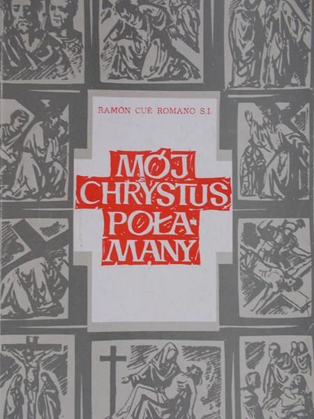 Ramon Cue Romano S.I. - Mój Chrystus Połamany