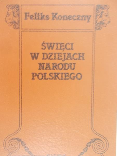 Koneczny Feliks - Święci w dziejach narodu polskiego