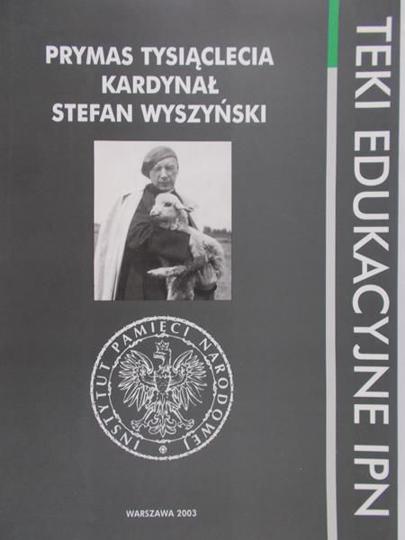 Prymas Tysiąclecia – Kardynał Stefan Wyszyński. Teki edukacyjne IPN