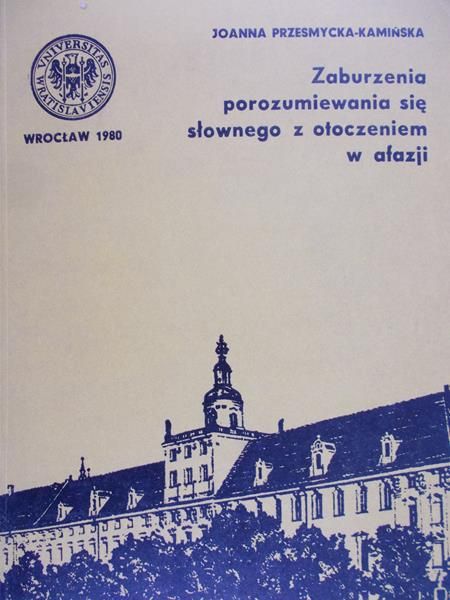 Przesmycka-Kamińska Joanna - Zaburzenia porozumiewania się słownego z otoczeniem w afazji
