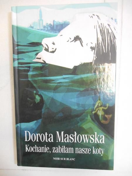 Masłowska Dorota - Kochanie, zabilam nasze koty