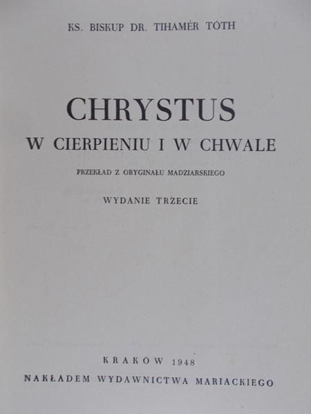 Toth Tihamer - Chrystus w cierpieniu i w chwale, 1948 r.