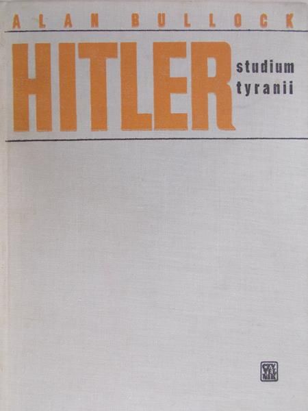Bullock Alan - Hitler. Studium tyranii